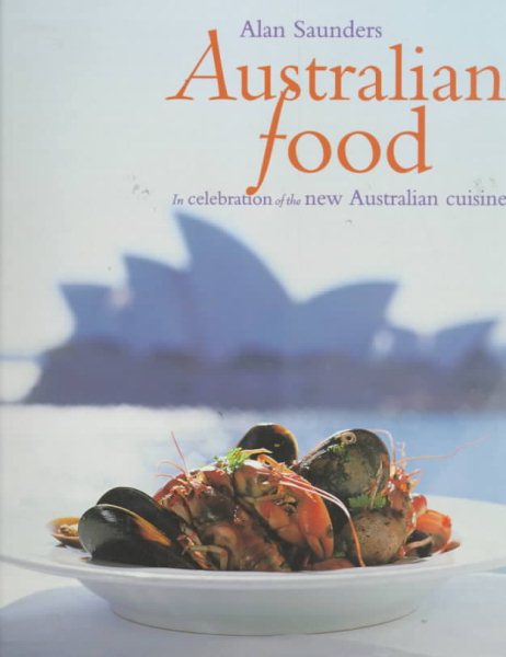 Australian Food: In Celebration of the New Australian Cuisine