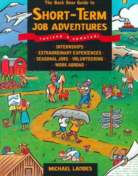 The Back Door Guide to Short-Term Job Adventures : Internships, Extraordinary Experiences, Seasonal Jobs, Volunteering, Work Abroad