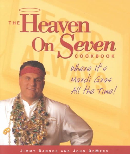The Heaven on Seven Cookbook: Where It's Mardi Gras All the Time! cover