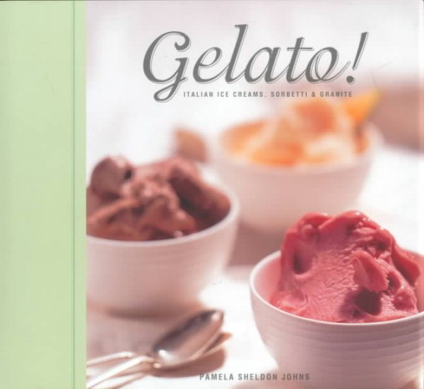 Gelato!: Italian Ice Creams, Sorbetti, and Granite cover