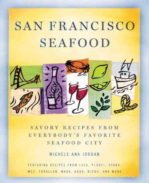 San Francisco Seafood: Savory Recipes from Everybody's Favorite Seafood City cover