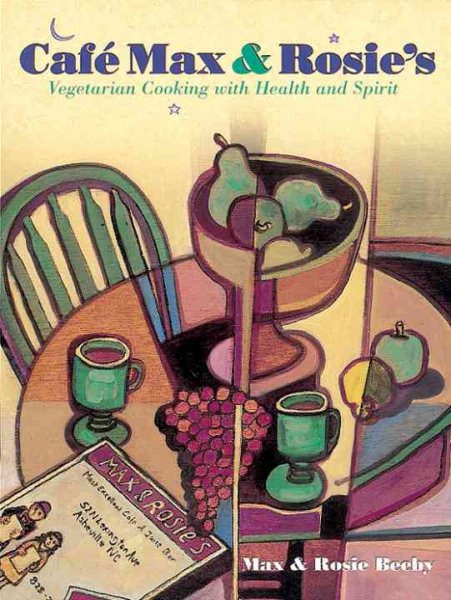 Cafe Max and Rosie's:  Vegetarian Cooking With Health and Spirit cover
