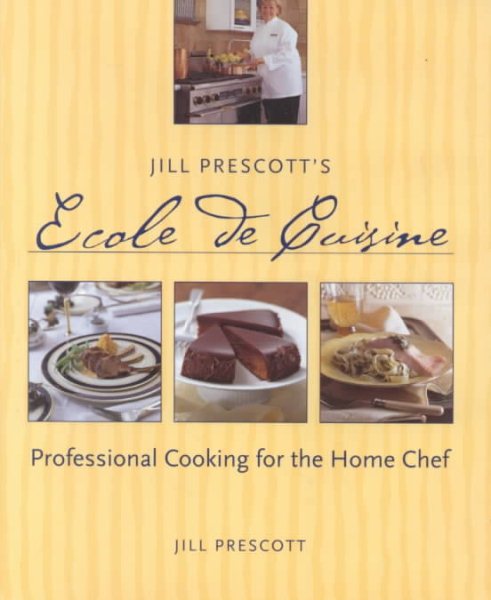 Jill Prescott's Ecole de Cuisine: Professional Cooking for the Home Chef