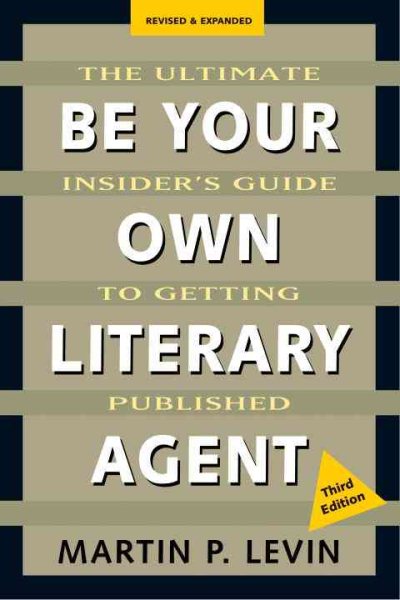 Be Your Own Literary Agent: The Ultimate Insider's Guide to Getting Published cover