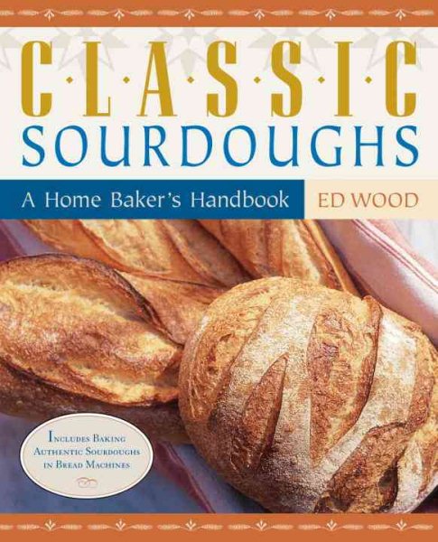 Classic Sourdoughs: A Home Baker's Handbook cover