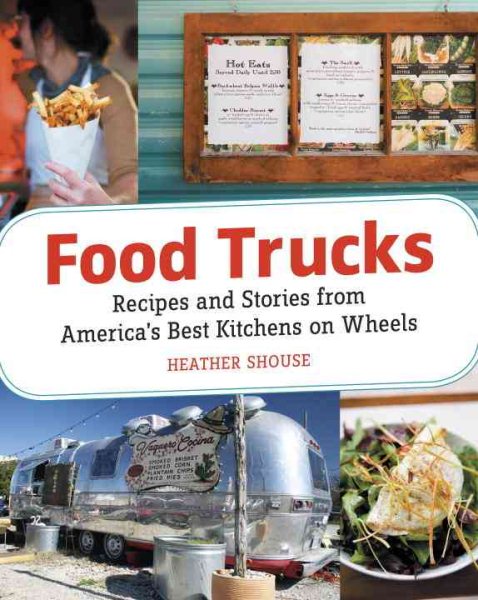 Food Trucks: Dispatches and Recipes from the Best Kitchens on Wheels cover