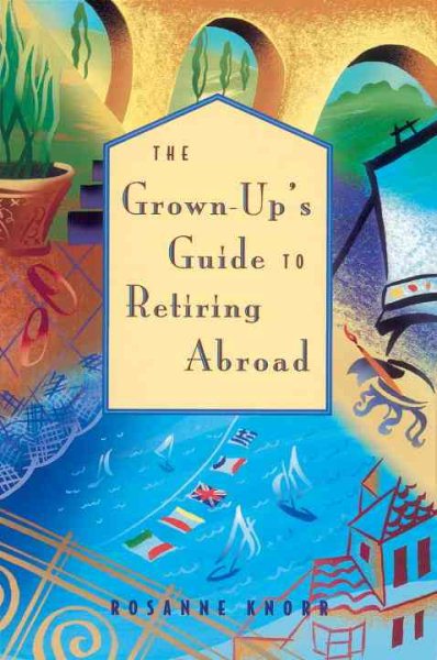 The Grown-Up's Guide to Retiring Abroad cover