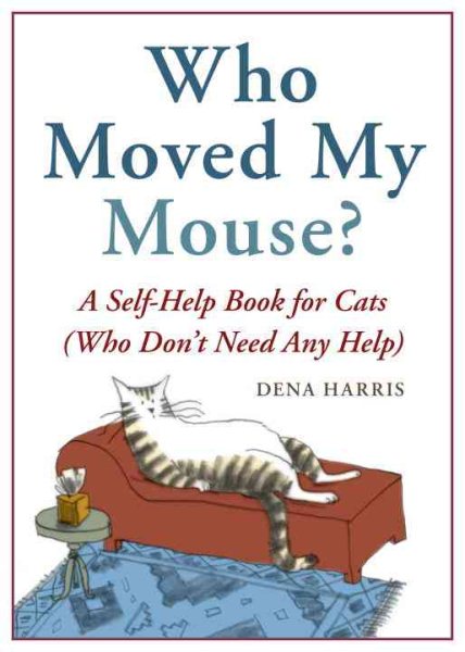 Who Moved My Mouse?: A Self-Help Book for Cats (Who Don't Need Any Help) cover
