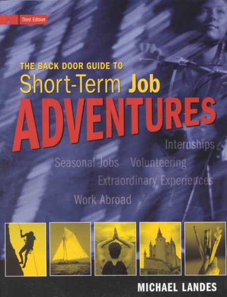 The Back Door Guide to Short-Term Job Adventures: Internships, Extraordinary Experiences, Seasonal Jobs, Volunteering, Working Abroad cover