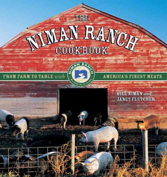 The Niman Ranch Cookbook: From Farm to Table with America's Finest Meat cover