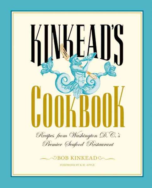 Kinkead's Cookbook: Recipes from Washington D.C.'s Premier Seafood Restaurant