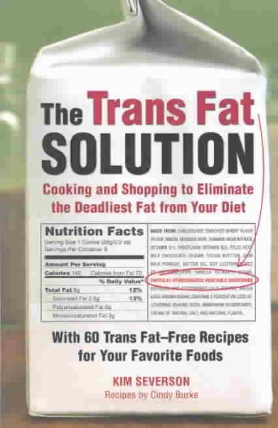 The Trans Fat Solution: Cooking and Shopping to Eliminate the Deadliest Fat from Your Diet cover