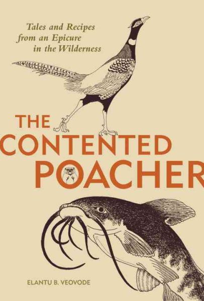 Contented Poachers Epicurean Odyssey: Tales and Recipes from an Epicure in the Wilderness cover