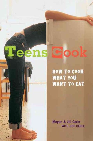 Teens Cook: How to Cook What You Want to Eat [A Cookbook] cover
