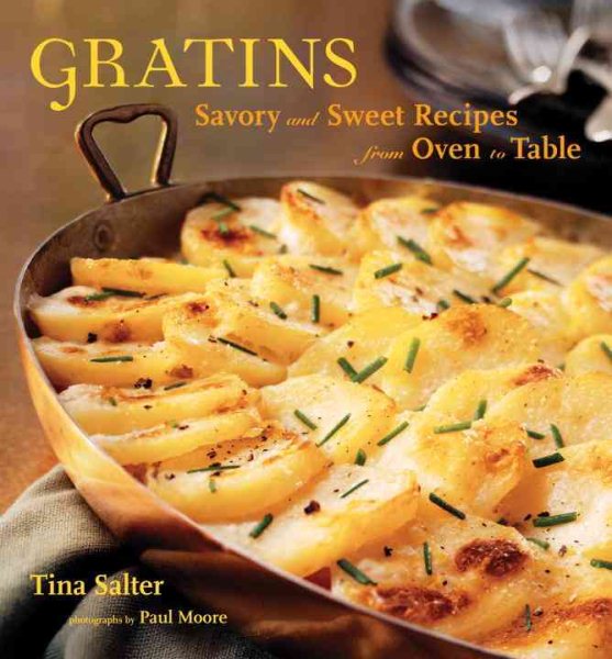 Gratins: Savory and Sweet Recipes from Oven to Table cover