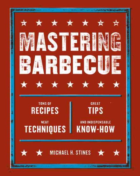 Mastering Barbecue: Tons of Recipes, Hot Tips, Neat Techniques, and Indispensable Know How [A Cookbook] cover