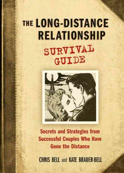 The Long-Distance Relationship Survival Guide: Secrets and Strategies from Successful Couples Who Have Gone the Distance cover