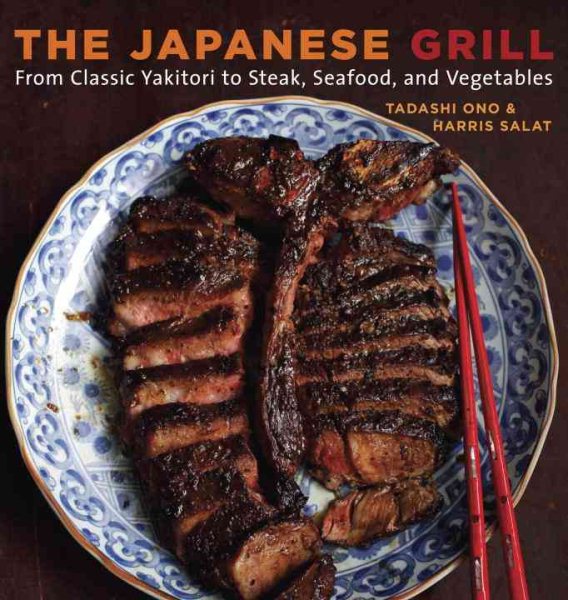 The Japanese Grill: From Classic Yakitori to Steak, Seafood, and Vegetables cover