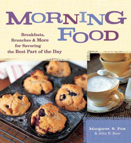 Morning Food: Breakfasts, Brunches and More for Savoring the Best Part of the Day cover