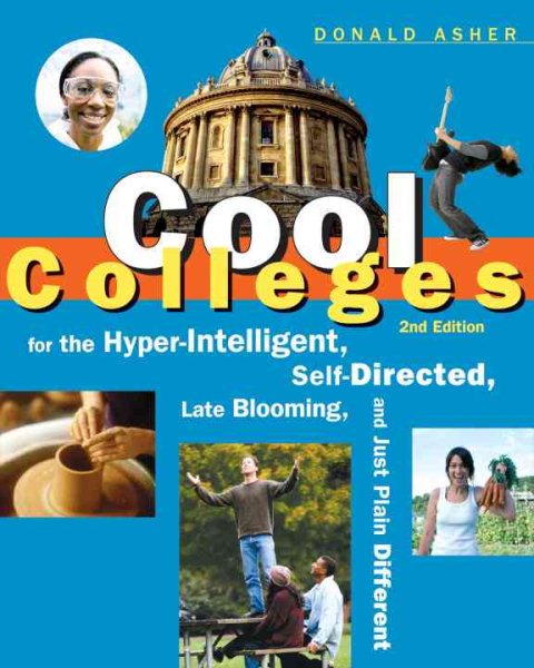 Cool Colleges: For the Hyper-Intelligent, Self-Directed, Late Blooming, and Just Plain Different (Cool Colleges: For the Hyper-Intelligent, Self-Directed, Late Blooming, & Just Plain Different)