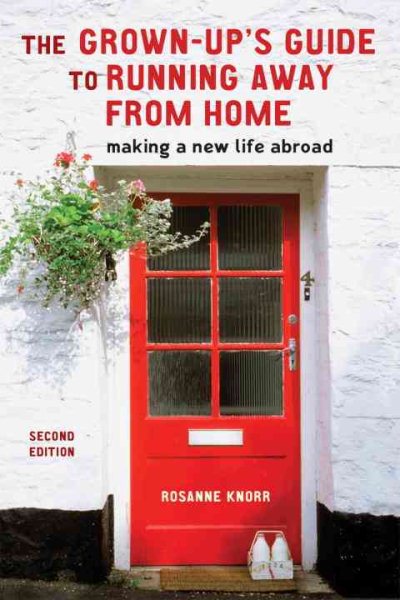 The Grown-Up's Guide to Running Away from Home, Second Edition: Making a New Life Abroad cover