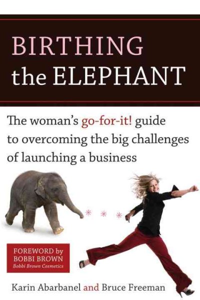 Birthing the Elephant: The Woman's Go-For-It! Guide to Overcoming the Big Challenges of Launching a Business cover