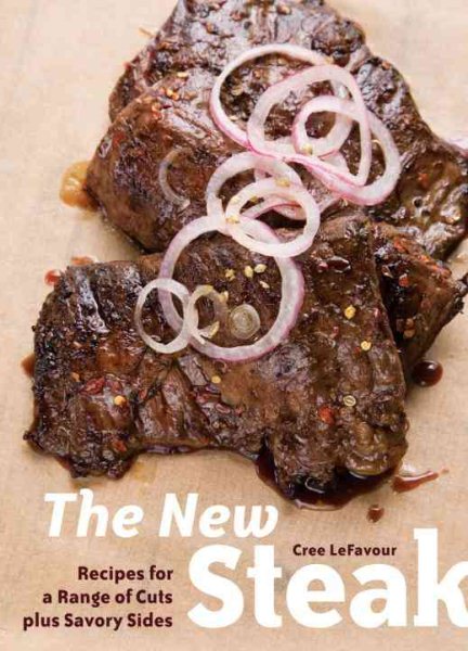 The New Steak: Recipes for a Range of Cuts plus Savory Sides cover