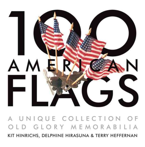 100 American Flags: A Unique Collection of Old Glory Memorabilia (The Collector's Eye) cover