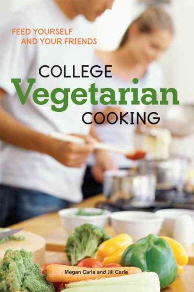 College Vegetarian Cooking: Feed Yourself and Your Friends [A Cookbook]