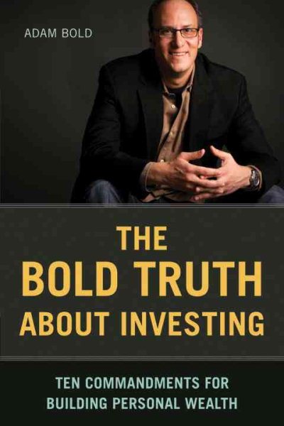 The Bold Truth About Investing: Ten Commandments for Building Personal Wealth