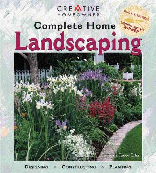 Complete Home Landscaping: Designing, Constructing, Planting cover