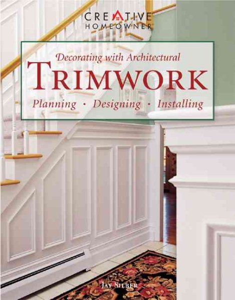 Decorating with Architectural Trimwork: Planning, Designing, Installing cover