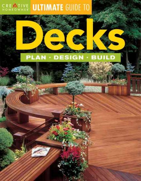 Decks: Plan, Design, Build (Creative Homeowner Ultimate Guide To. . .) cover