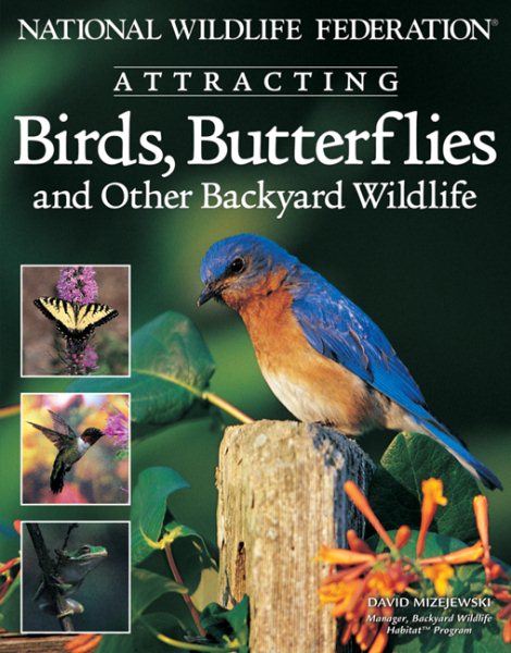National Wildlife Federation (R): Attracting Birds, Butterflies & Other Backyard Wildlife (Creative Homeowner) cover