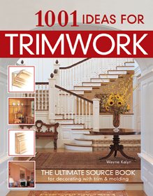 1001 Ideas for Trimwork: The Ultimate Source Book For Decorating With Trim & Molding (Creative Homeowner) Hundreds of Designs to Bring Warmth & Character to Every Room of Your Home cover