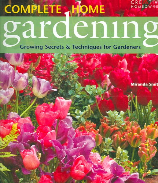 Complete Home Gardening: Growing Secrets and Techniques for Gardeners cover