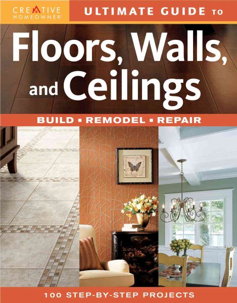 Ultimate Guide to Floors, Walls & Ceilings: Build, Remodel, Repair cover