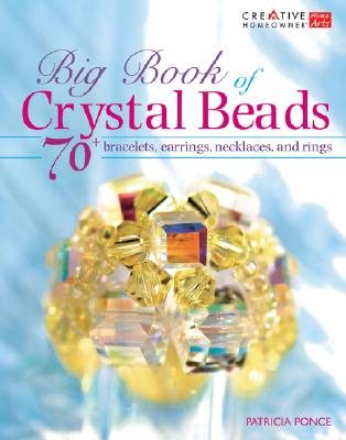 Big Book of Crystal Beads: 70+ Bracelets, Earrings, Necklaces, and Rings (Creative Homeowner) cover