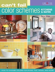 Can't Fail Color Schemes--Kitchen & Bath: How to Choose Color for Stone and Tile Surfaces, Cabinets & Walls