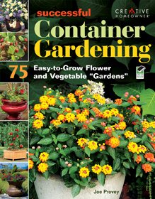 Successful Container Gardening: 75 Easy-to-Grow Flower and Vegetable Gardens