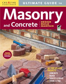 Ultimate Guide: Masonry & Concrete, 3rd edition: Design, Build, Maintain (Creative Homeowner) 60 Projects & Over 1,200 Photos for Concrete, Block, Brick, Stone, Tile, & Stucco cover