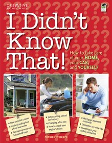 I Didn't Know That!: Taking Care of Your Home, Your Car, and Your Career (Home Improvement) cover