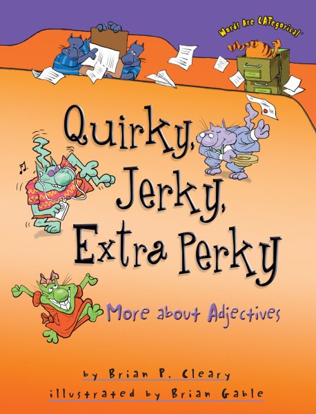 Quirky, Jerky, Extra Perky: More about Adjectives (Words Are CATegorical ®) cover