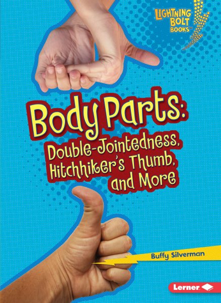 Body Parts: Double-Jointedness, Hitchhiker’s Thumb, and More (Lightning Bolt Books ® ― What Traits Are in Your Genes?)