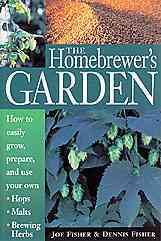 The Homebrewer's Garden: How to Easily Grow, Prepare, and Use Your Own Hops, Malts, Brewing Herbs cover