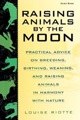 Raising Animals by the Moon: Practical Advice on Breeding, Birthing, Weaning, and Raising Animals in Harmony with Nature cover