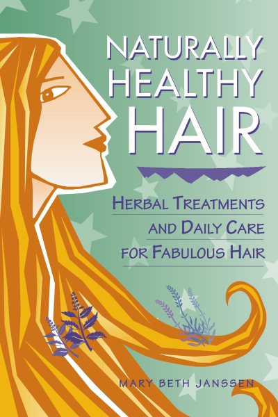 Naturally Healthy Hair: Herbal Treatments And Daily Care for Fabulous Hair cover