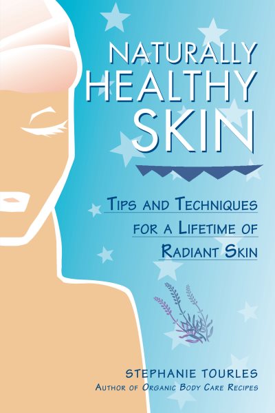 Naturally Healthy Skin: Tips & Techniques for a Lifetime of Radiant Skin (Herbal Body) cover