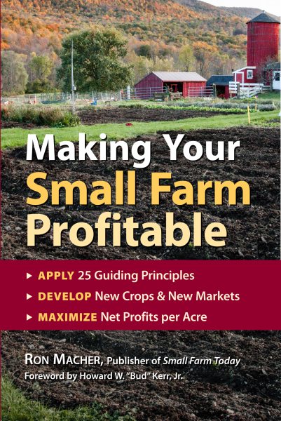 Making Your Small Farm Profitable: Apply 25 Guiding Principles/Develop New Crops & New Markets/Maximize Net Profits Per Acre cover