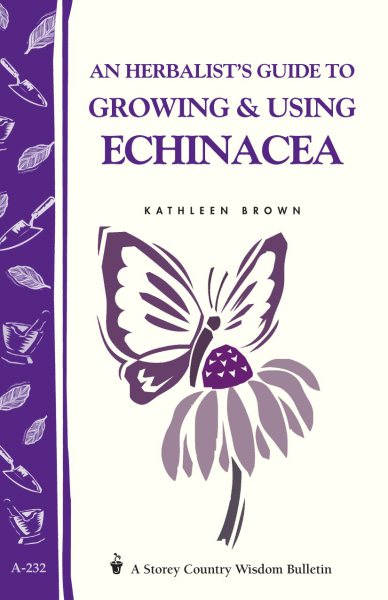 An Herbalist's Guide to Growing & Using Echinacea: A Storey Country Wisdom Bulletin cover